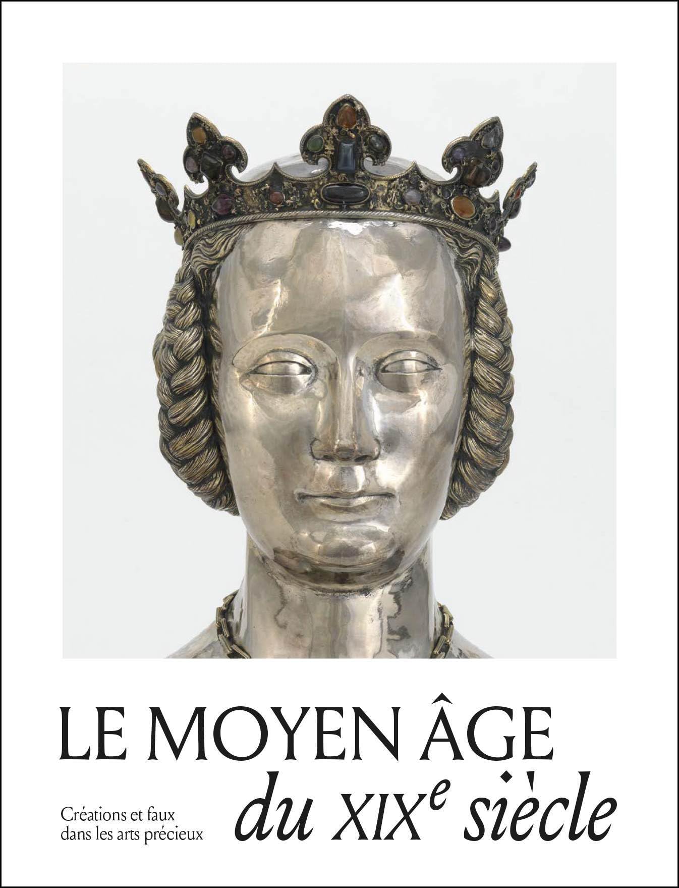 Le Moyen Âge du XIXe siècle. Créations, copies et faux dans les arts précieux