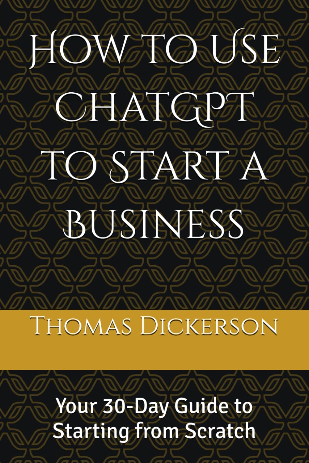 How to Use ChatGPT to Start a Business: Your 30-Day Guide to Starting from Scratch