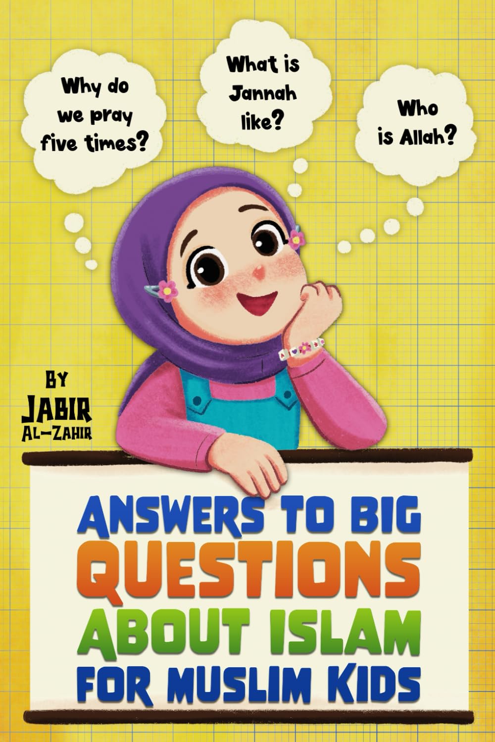 Answers to Big Questions About Islam for Muslim Kids: Clear Islamic Answers to Learn About Islam, from the Qur’an & Sunnah