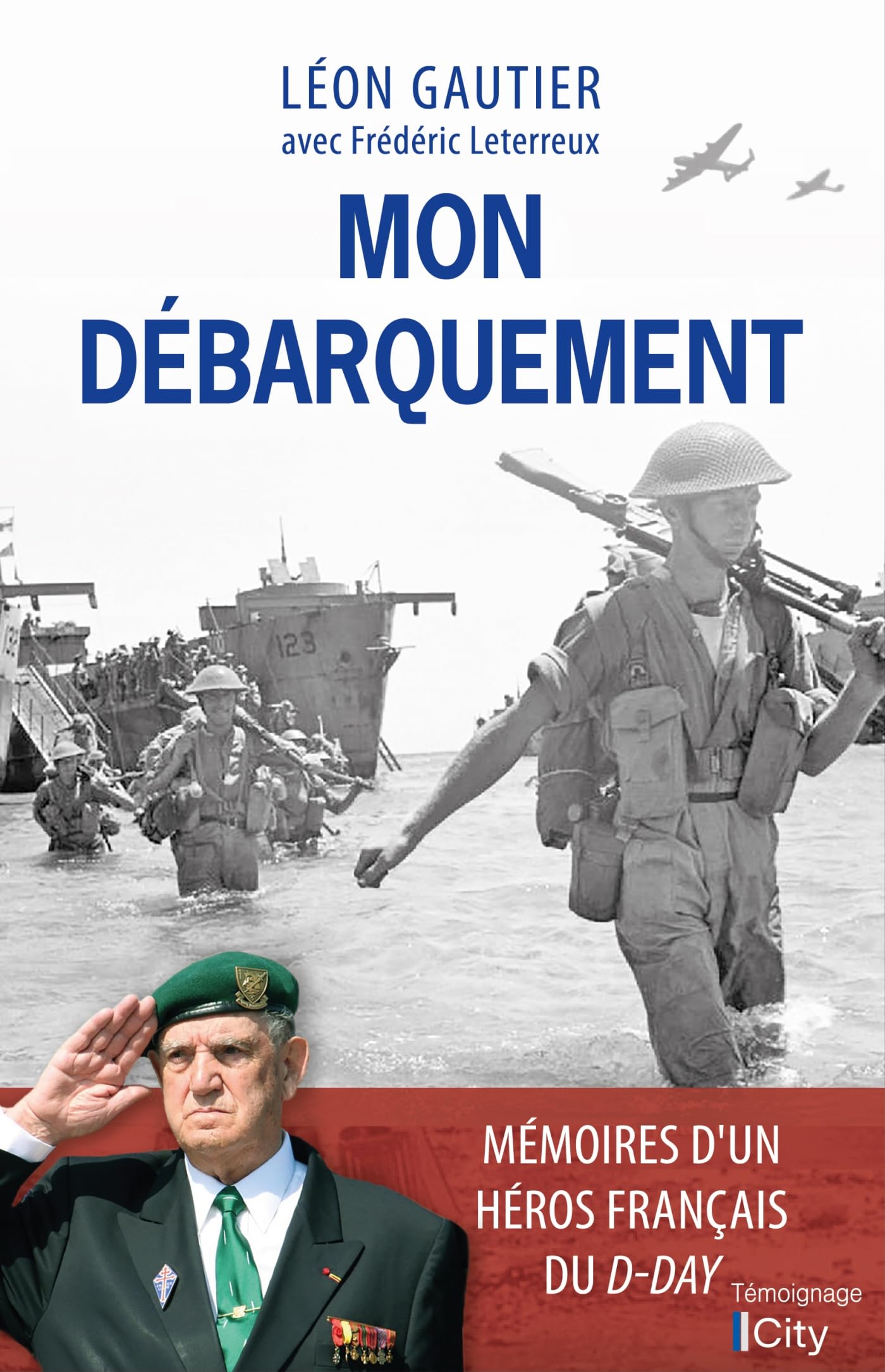Mon Débarquement: Mémoires du dernier survivant français du D-​Day