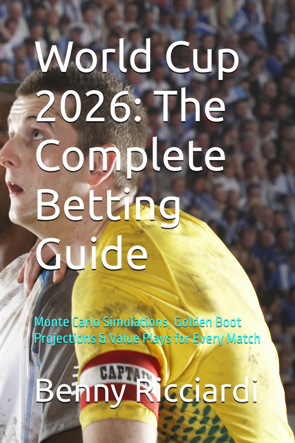 World Cup 2026: The Complete Betting Guide: Monte Carlo Simulations, Golden Boot Projections & Value Plays for Every Match (Prediction Markets Picks)