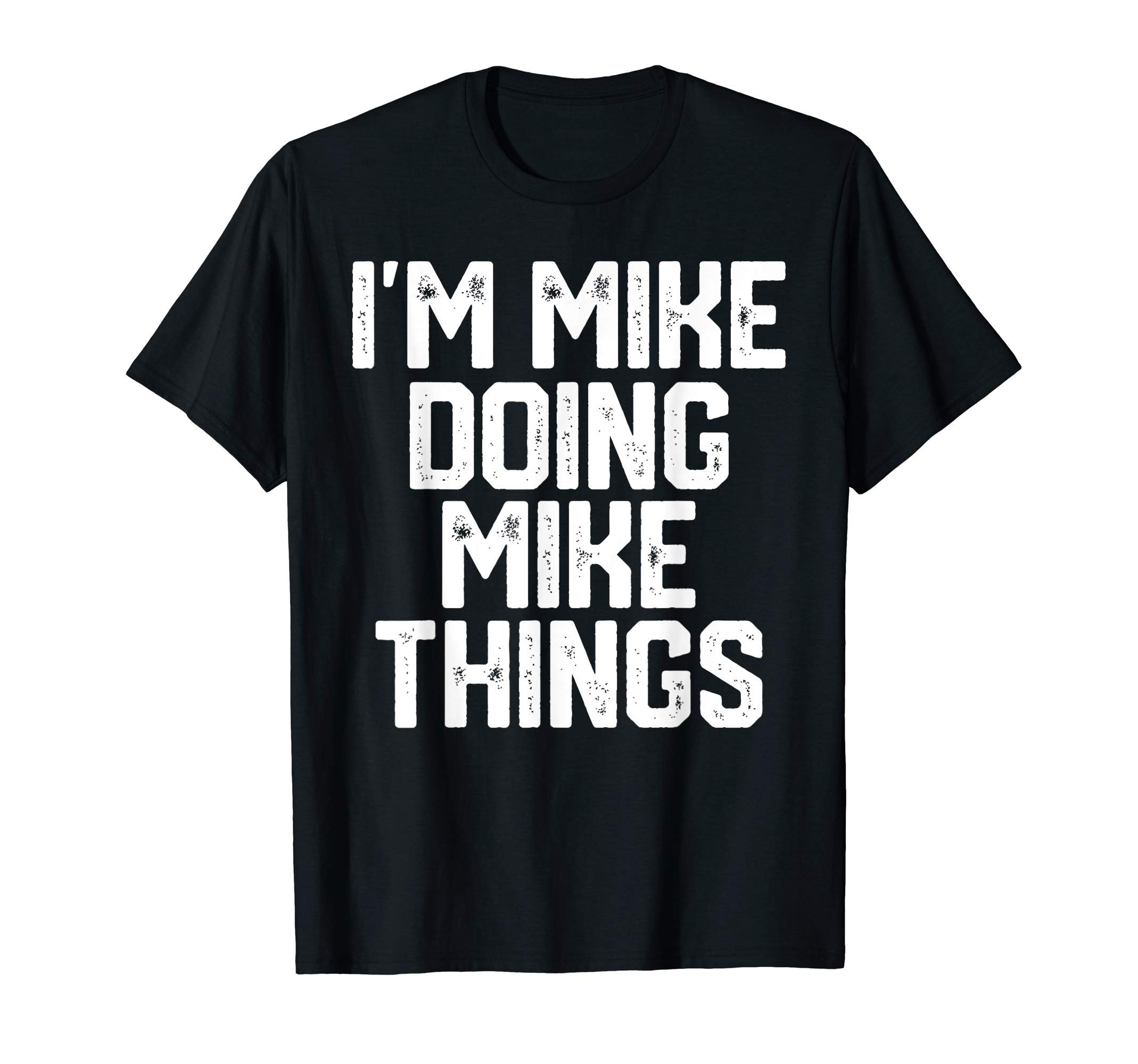 Funny Name Personalized MikeI'M MIKE DOING MIKE THINGS Funny Father's Day Dad Men T-ShirtOEKO-TEX STANDARD 100