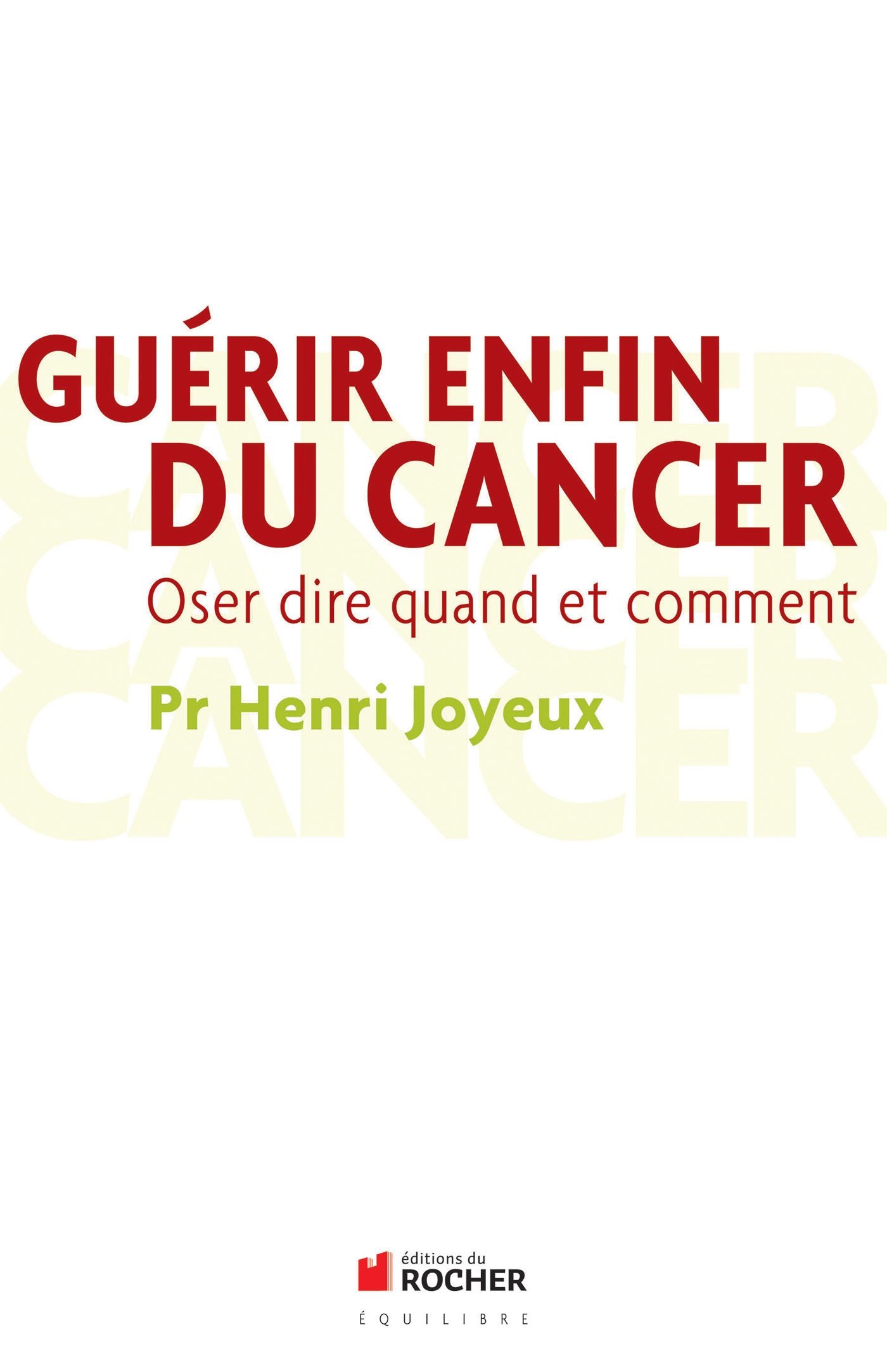 Guérir enfin du cancer: Oser dire quand et comment
