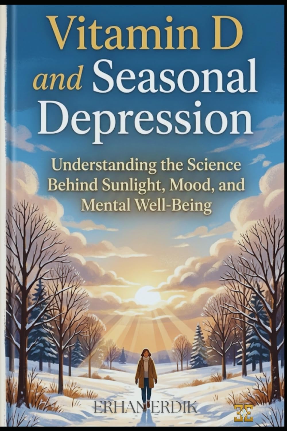 VITAMIN D AND SEASONAL DEPRESSION: Understanding the Science Behind Sunlight, Mood, and Mental Well-Being (Bio-Repair Essentials)