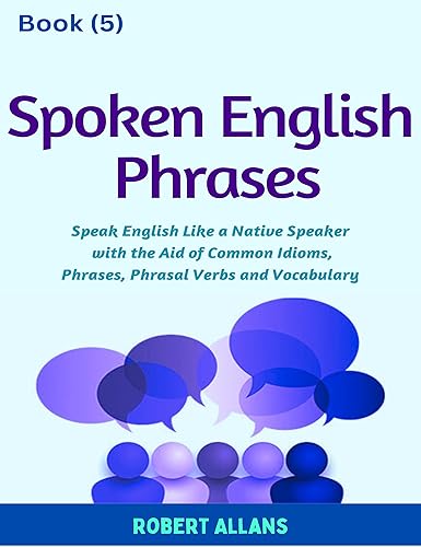Spoken English Phrases (book - 5): Speak English Like a Native (Spoken English in Dailogues)