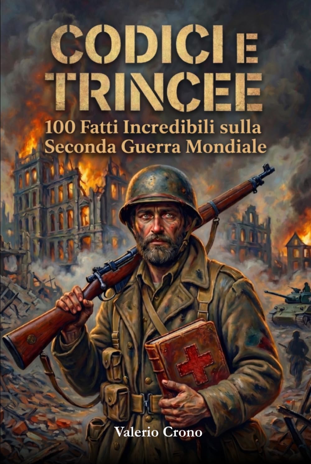 Codici e Trincee: 100 Fatti incredibili sulla Seconda Guerra Mondiale (Macchina del Tempo: 100 segreti, follie e misteri della storia)