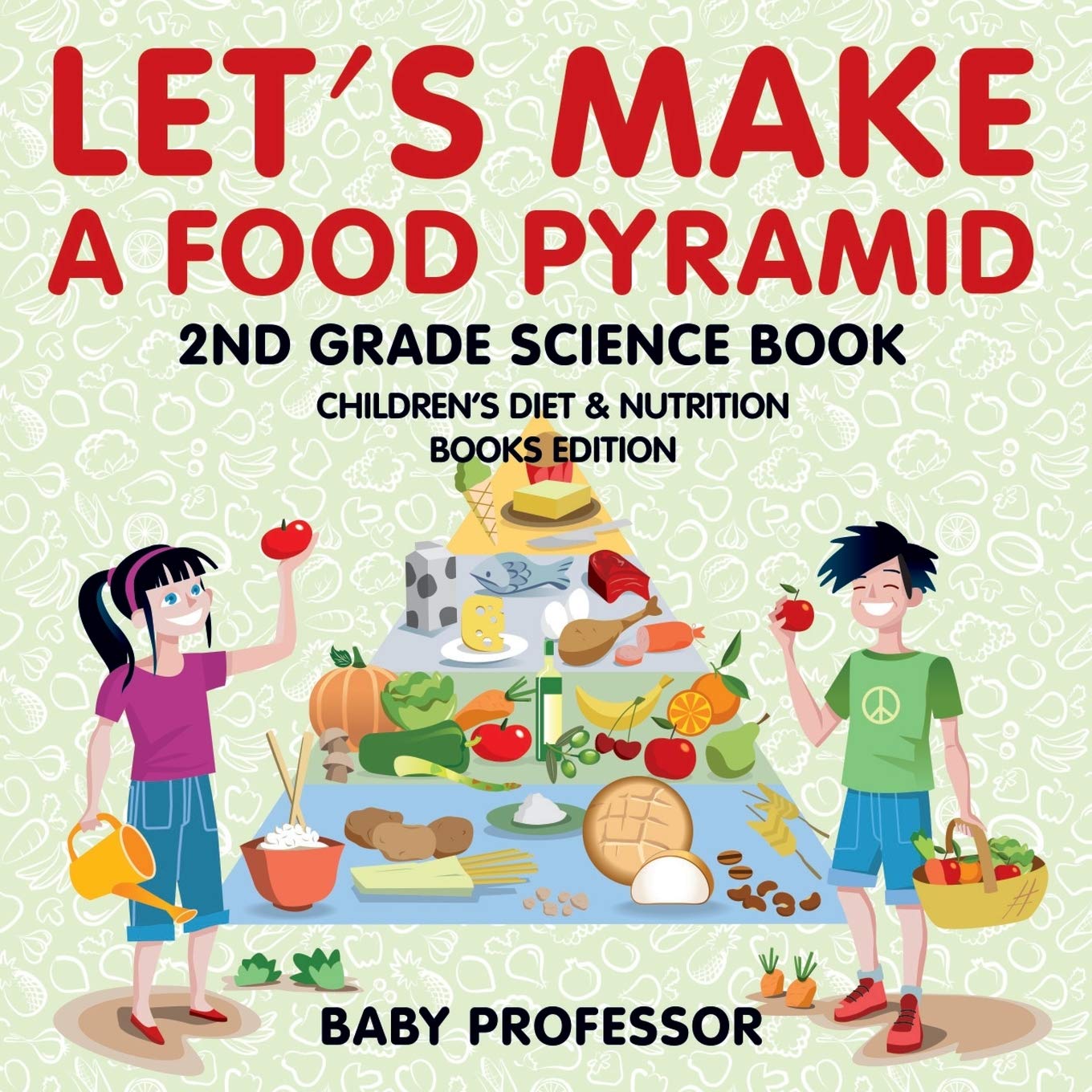 Let’s Make A Food Pyramid: 2nd Grade Science Book Children’s Diet & Nutrition Books Edition Let’s Make A Food Pyramid: 2nd Grade Science Book Children’s Diet & Nutrition Books Edition