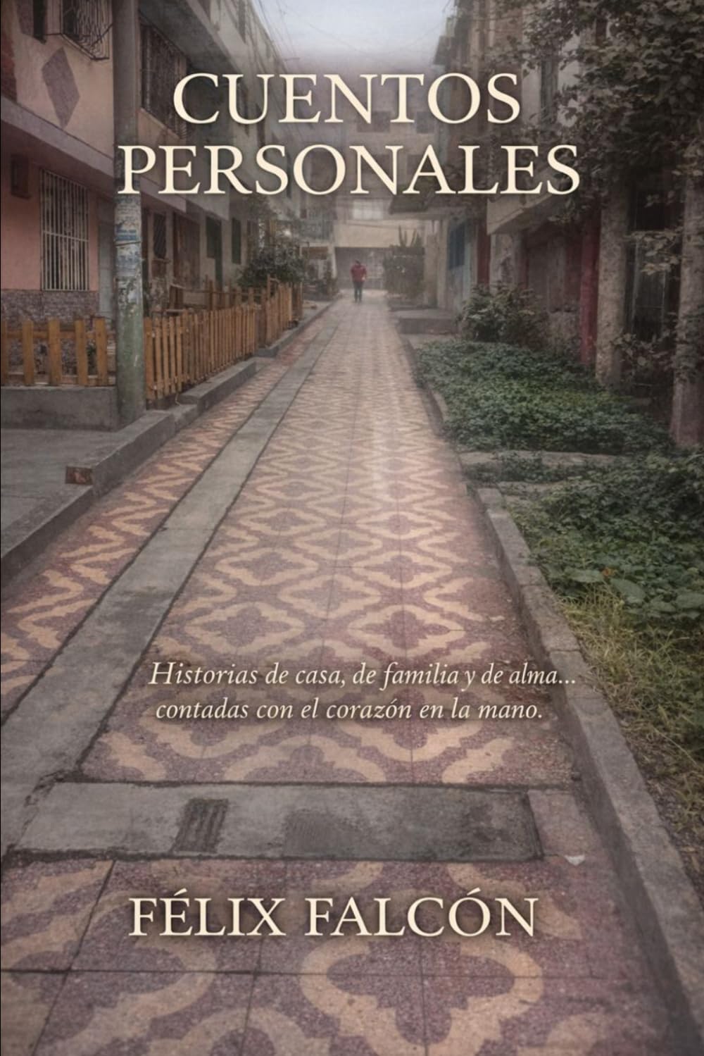 CUENTOS PERSONALES: Historias de casa, de familia y de alma… contadas con el corazón en la mano.