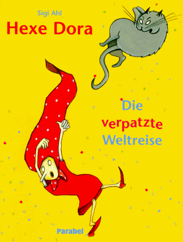 Hexe Dora. Die verpatzte Weltreise - Ahl, Sigi