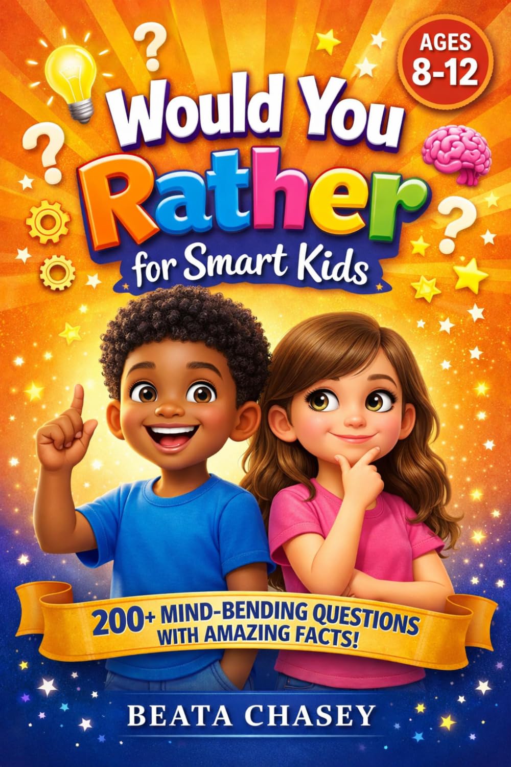 Would You Rather for Smart Kids: 200+ Hilarious Questions + Mind-Blowing Facts That Make Kids Say "No Way!"