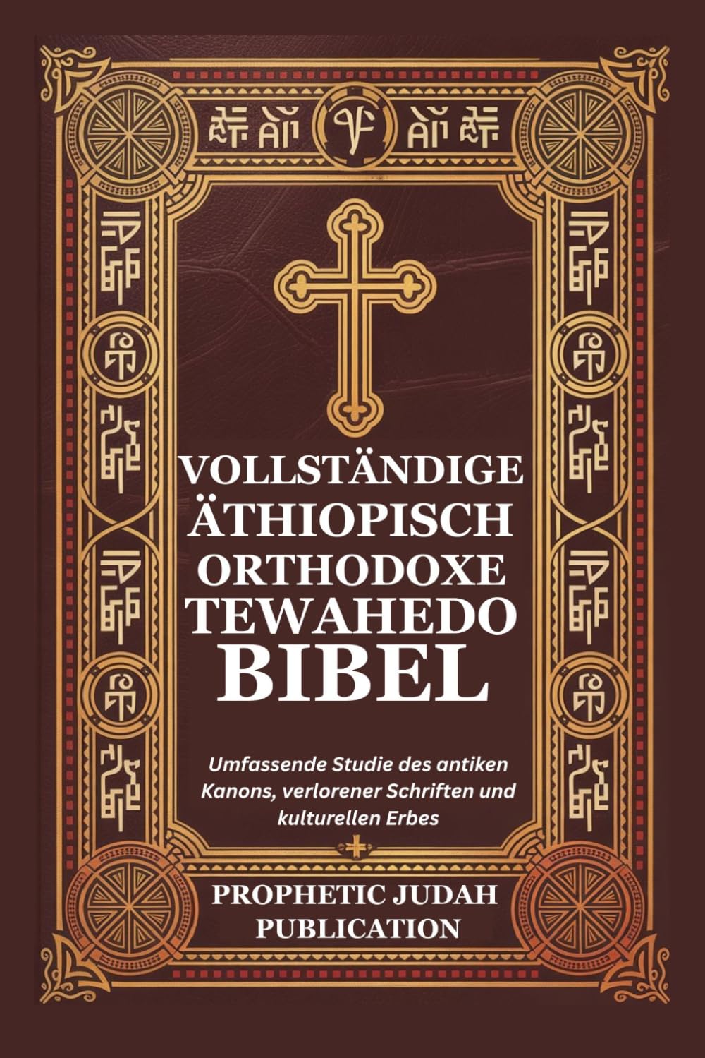 VOLLSTÄNDIGE ÄTHIOPISCH ORTHODOXE TEWAHEDO BIBEL: Umfassende Studie des antiken Kanons, verlorener Schriften und kulturellen Erbes