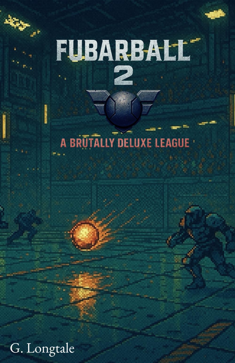 FubarBall2: A Brutally Deluxe League: A dystopian sci-fi sports story—perfect for fans of Speedball 2, Rollerball, and full-throttle futuristic ... and one brutally unforgettable season.