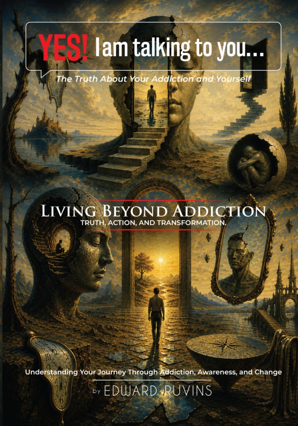 Yes! I Am Talking to You… The Truth About Your Addiction and Yourself: Living Beyond Addiction Truth, Action, and Transformation - Trilogy (Addiction Recovery)