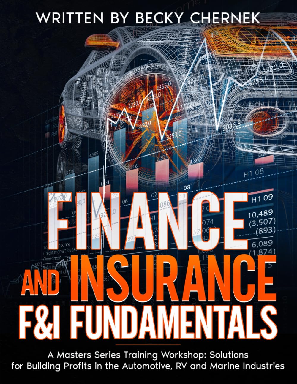 Finance and Insurance F&I Fundamentals: A Masters Series Training Workshop: Solutions for Building Profits in the Automotive, RV and Marine Industries