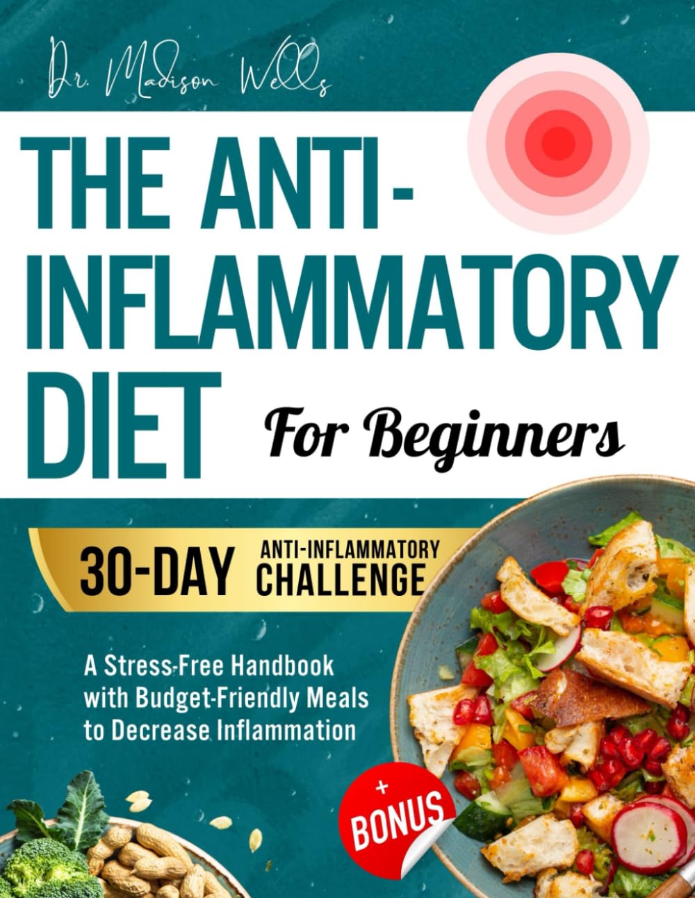 THE ANTI-INFLAMMATORY DIET FOR BEGINNERS: A Stress-Free Handbook with Budget-Friendly Meals to Boost Wellness, Decrease Inflammation & Achieve Lasting Health + Bonus Natural Anti-Inflammatory Guide      Paperback – April 26, 2024