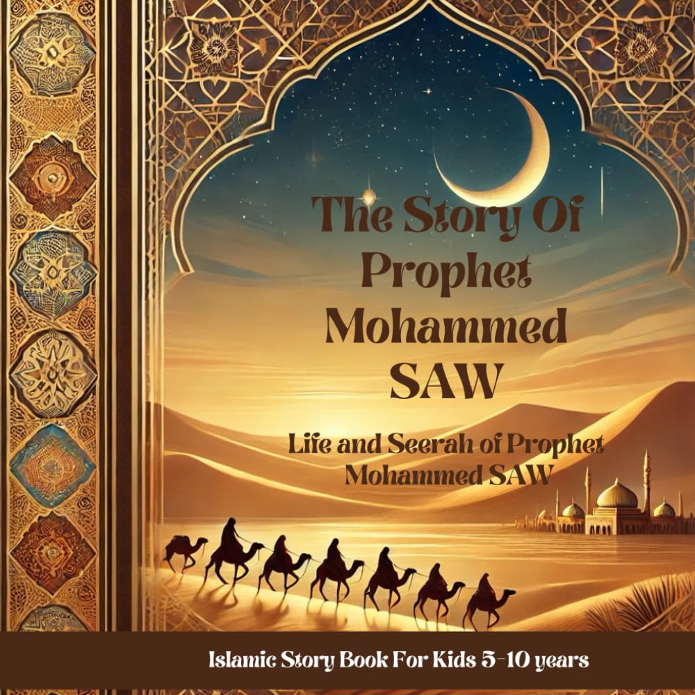 The Story of Prophet Mohammed SAW: Islamic story book for kids 5-10 yrs, Life and Seerah of Prophet Mohammed SAW
