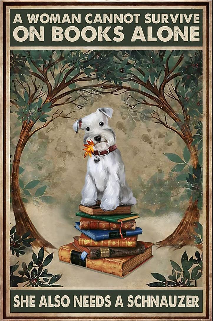 Tnnd Brown, Black, White A Woman Cannot Survive On Books Alone She Also Needs A Schnauzer Dog Decor Poster Wall Art Decor Metal Sign Poster 8X12 Inches
