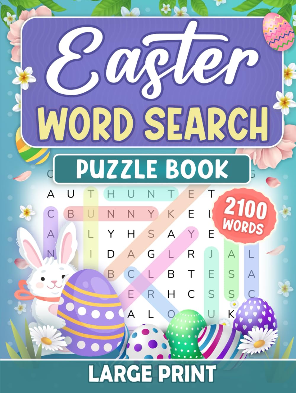 Easter Word Search: 100 Large Print Puzzles with 2100 Words to Celebrate the Joy of Easter (Holiday Puzzle Collection for Teens, Adults & Seniors)