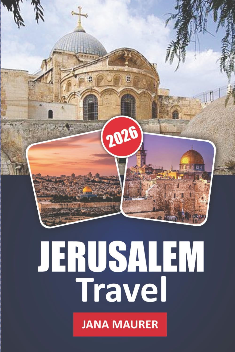 JERUSALEM TRAVEL GUIDE 2026: Explore Holy Sites, Ancient Streets, Local Culture, and Timeless Traditions