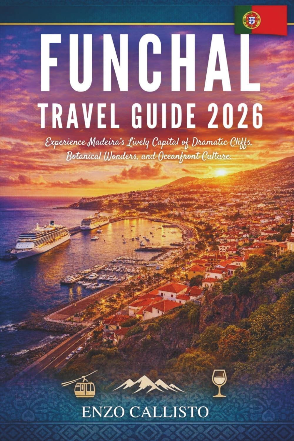 FUNCHAL TRAVEL GUIDE 2026: Experience Madeira’s Lively Capital of Dramatic Cliffs, Botanical Wonders, and Oceanfront Culture.