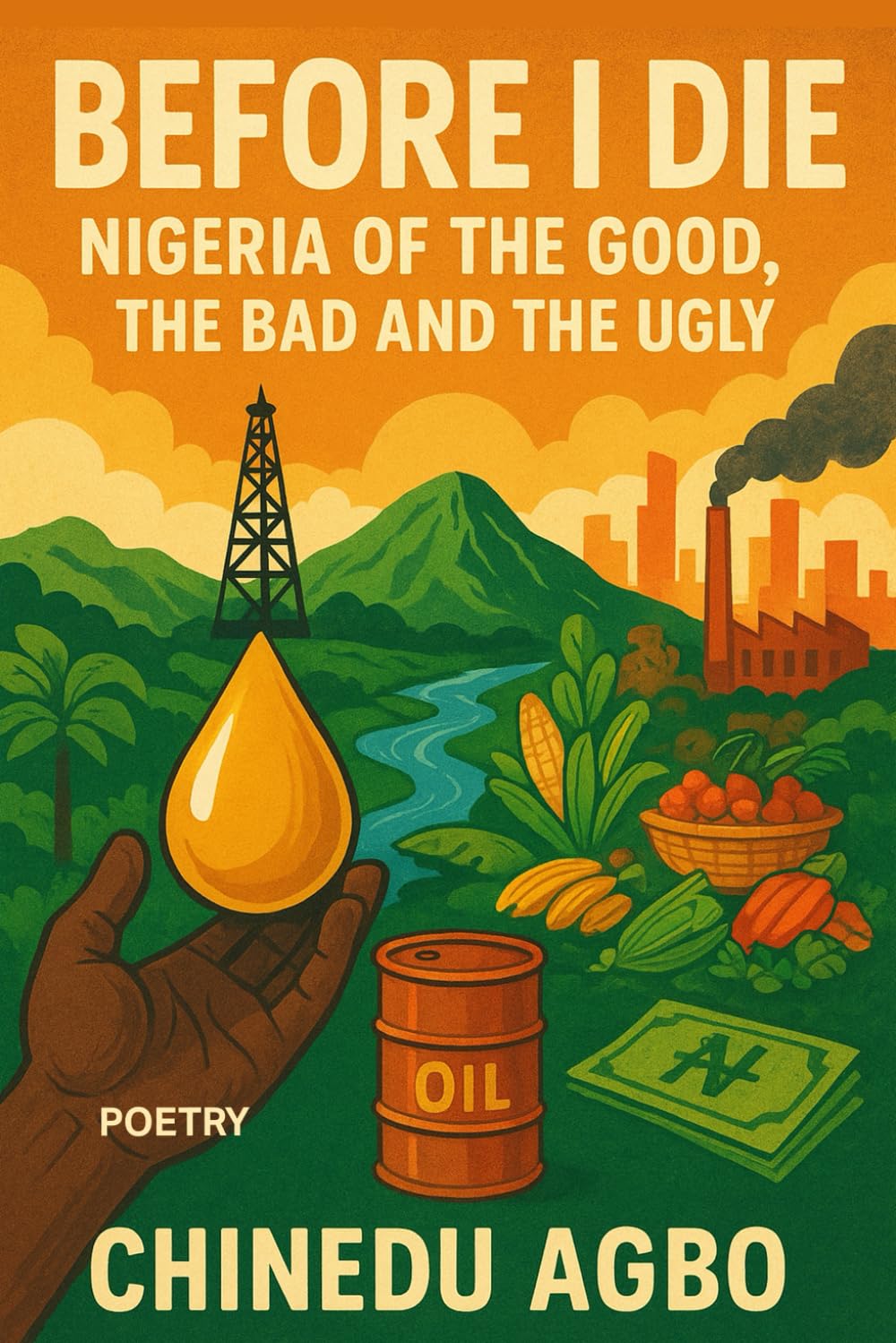 BEFORE I DIE: The Nigeria of the Good, the Bad and the Ugly (Volume I)
