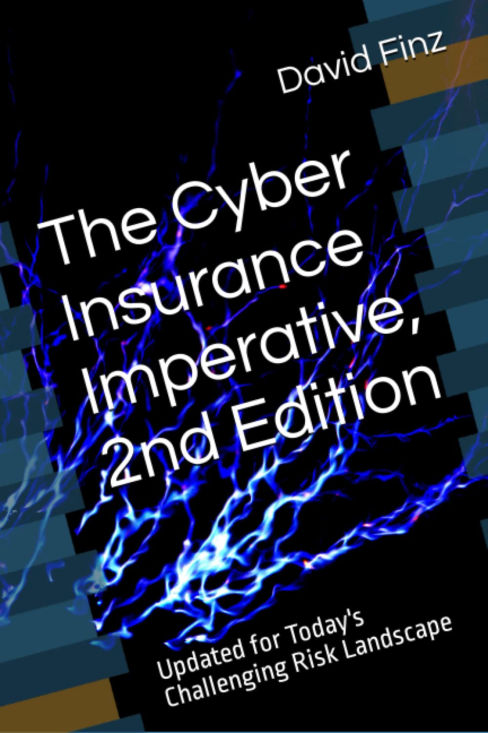 The Cyber Insurance Imperative, 2nd Edition: Updated for Today's Challenging Risk Landscape