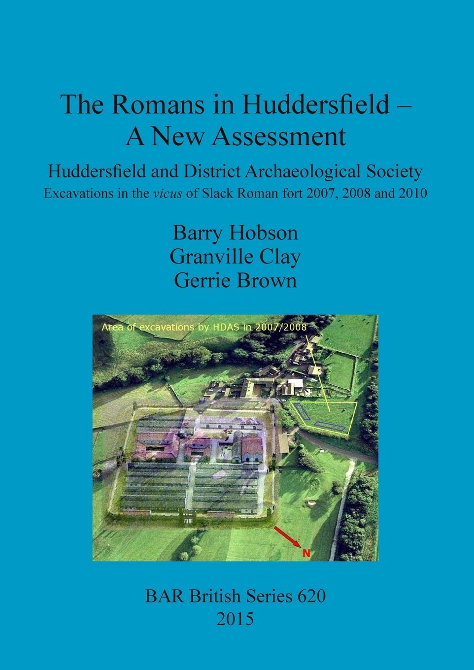 The Romans in Huddersfield - A New Assessment: Huddersfield and District Archaeological Society Excavations in the vicus of Slack Roman fort 2007, ... Archaeological Reports British Series)