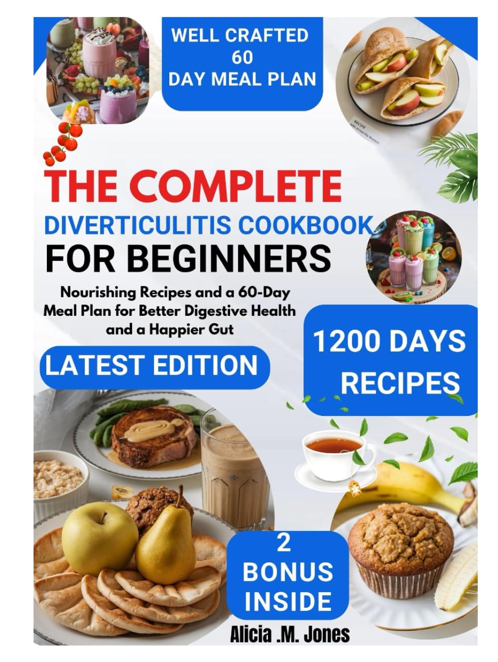 The complete Diverticulitis Cookbook for beginners: Nourishing recipes and a 60-day meal plan for better digestive health and a happier gut