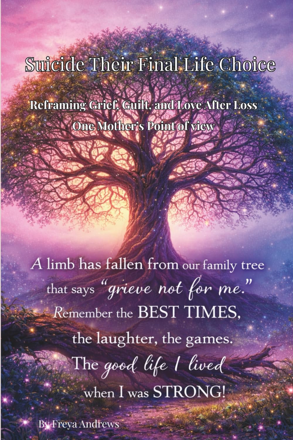 Suicide Their Final Life Choice: Reframing Grief, Guilt and Love After Loss One Monther's Point of View