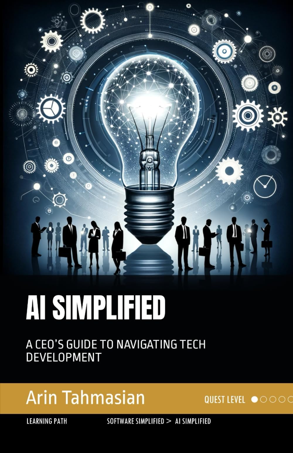AI SIMPLIFIED: A CEO’S GUIDE TO NAVIGATING TECH DEVELOPMENT (Tech Simplified)