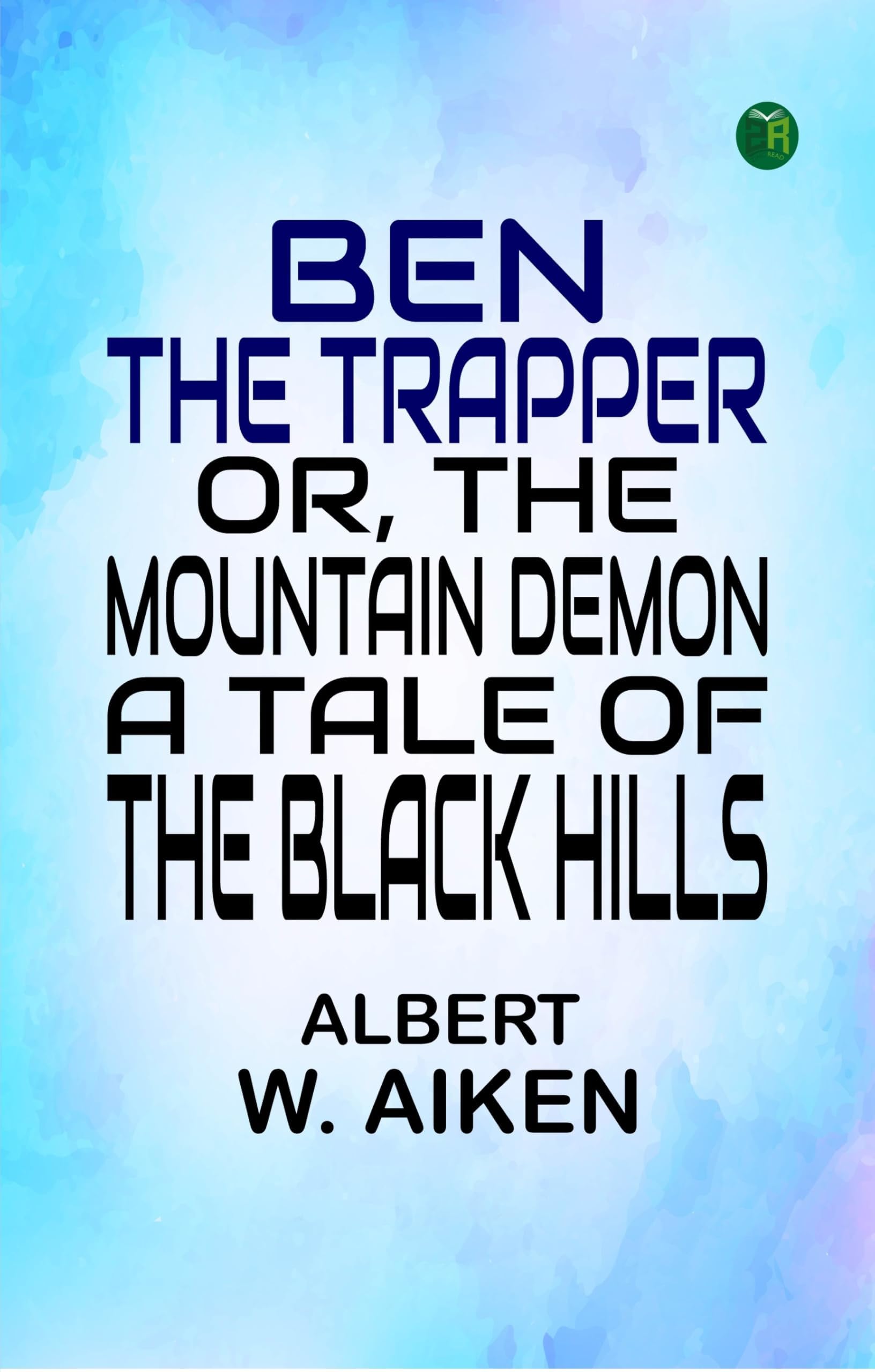Ben, the Trapper; Or, The Mountain Demon