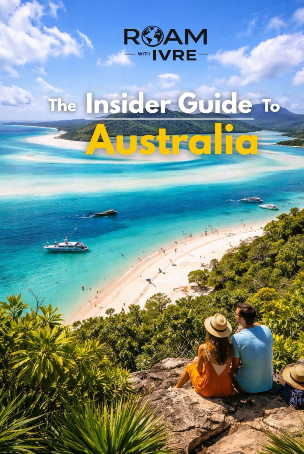 Roam with Ivre: The Insider Guide to Australia: Beaches, Bushlands & Culinary Delights: Top Experiences, Hidden Gems & Australia’s Best Eats
