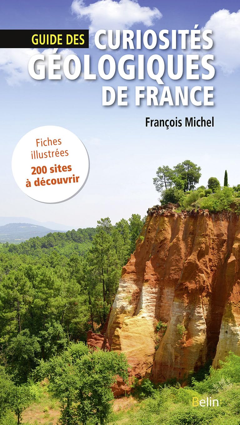 Guide des curiosités géologiques de France: Fiches illustrées, 200 sites à découvrir