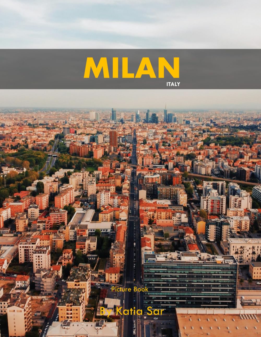 Milan: A Perfect Coffee Table Picture Book - Travel and Tourism lovers.