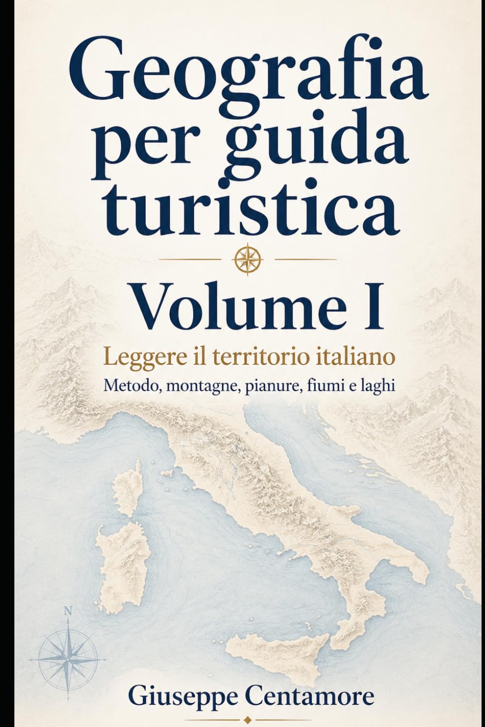 Geografia per guida turistica – Volume I Leggere il territorio italiano Metodo, montagne, pianure, fiumi e laghi (Manuali superiori per concorsi ... metodo, quiz commentati e casi guidati)