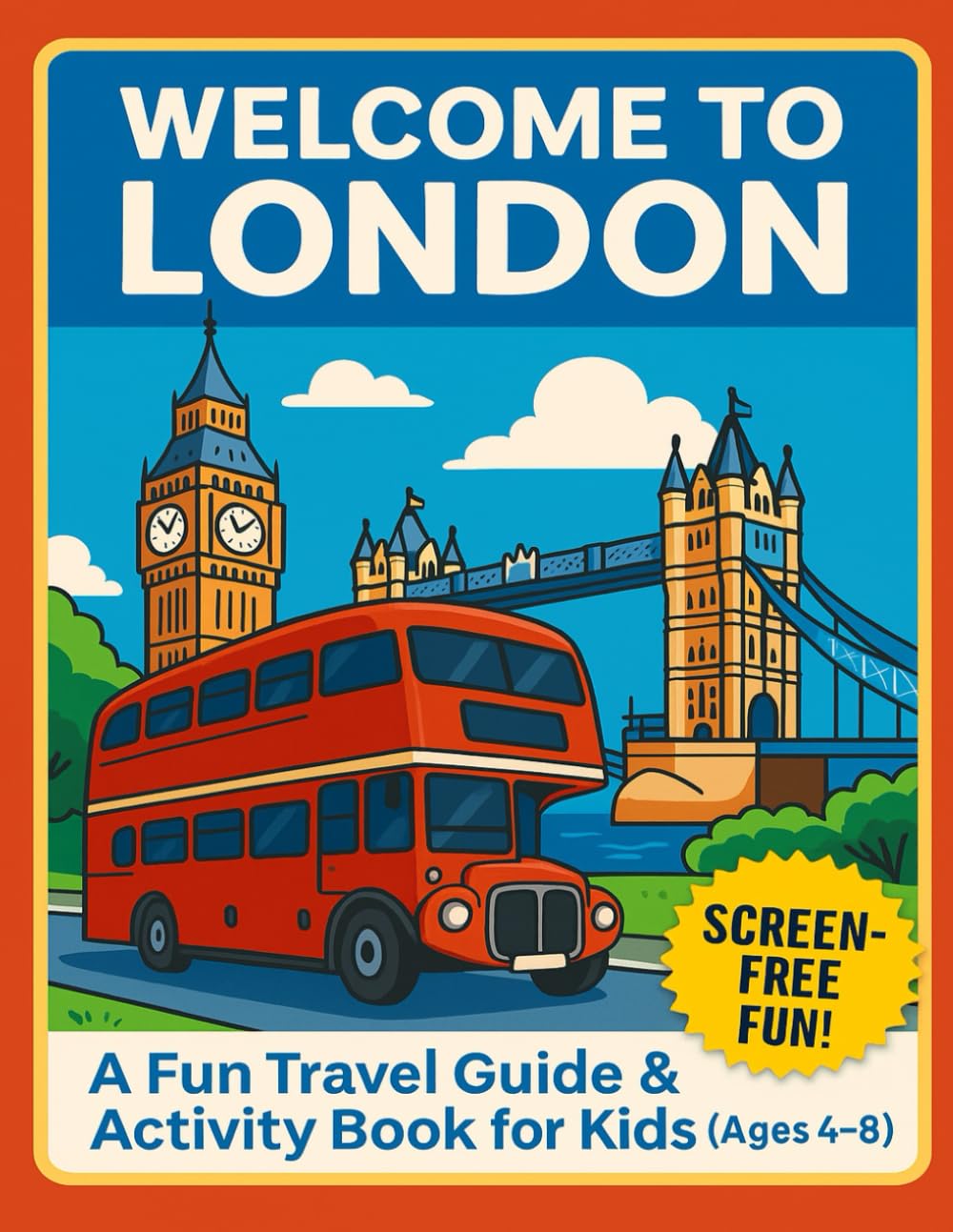 Welcome to London: A Fun Travel Guide & Activity Book for Kids (Ages 4-8)