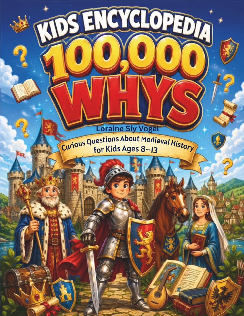 Kids Encyclopedia 100,000 Whys: Curious Questions About Medieval History for Kids Ages 8–13