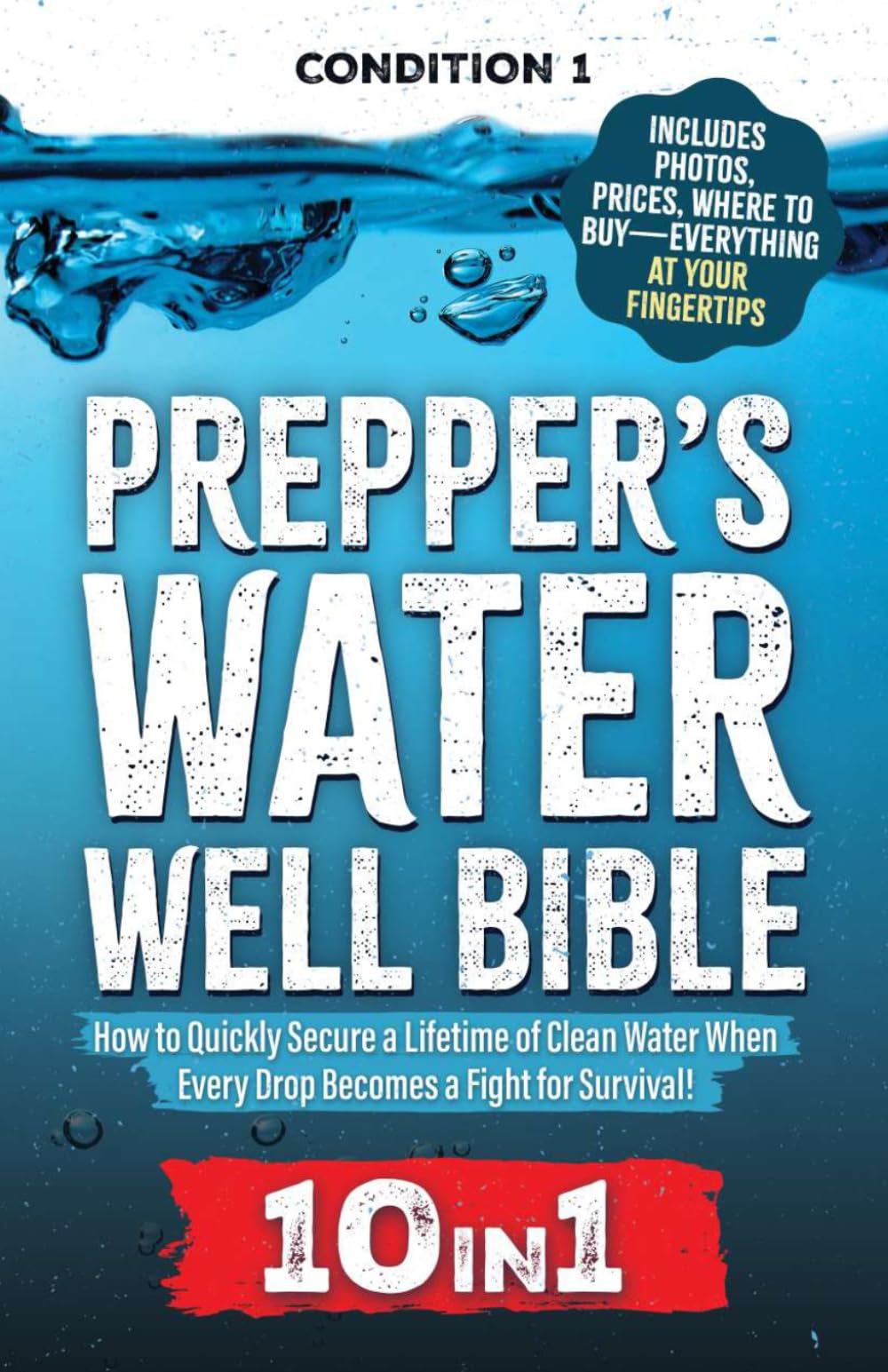 PREPPER’S WATER WELL BIBLE: How to Quickly Secure a Lifetime of Clean Water When Every Drop Becomes a Fight for Survival! (PREPPER SURVIVAL BIBLE BOOK)
