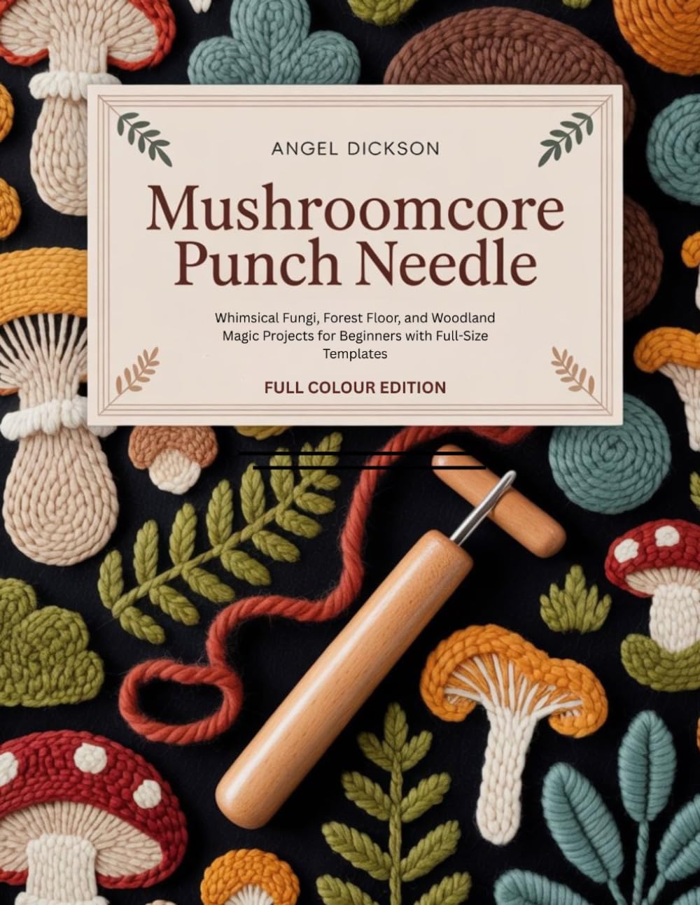 MUSHROOMCORE PUNCH NEEDLE: Whimsical Fungi, Forest Floor, and Woodland Magic Projects for Beginners with Full-Size Templates