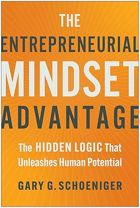 The Entrepreneurial Mindset Advantage:The Hidden Logic That Unleashes Human Potential