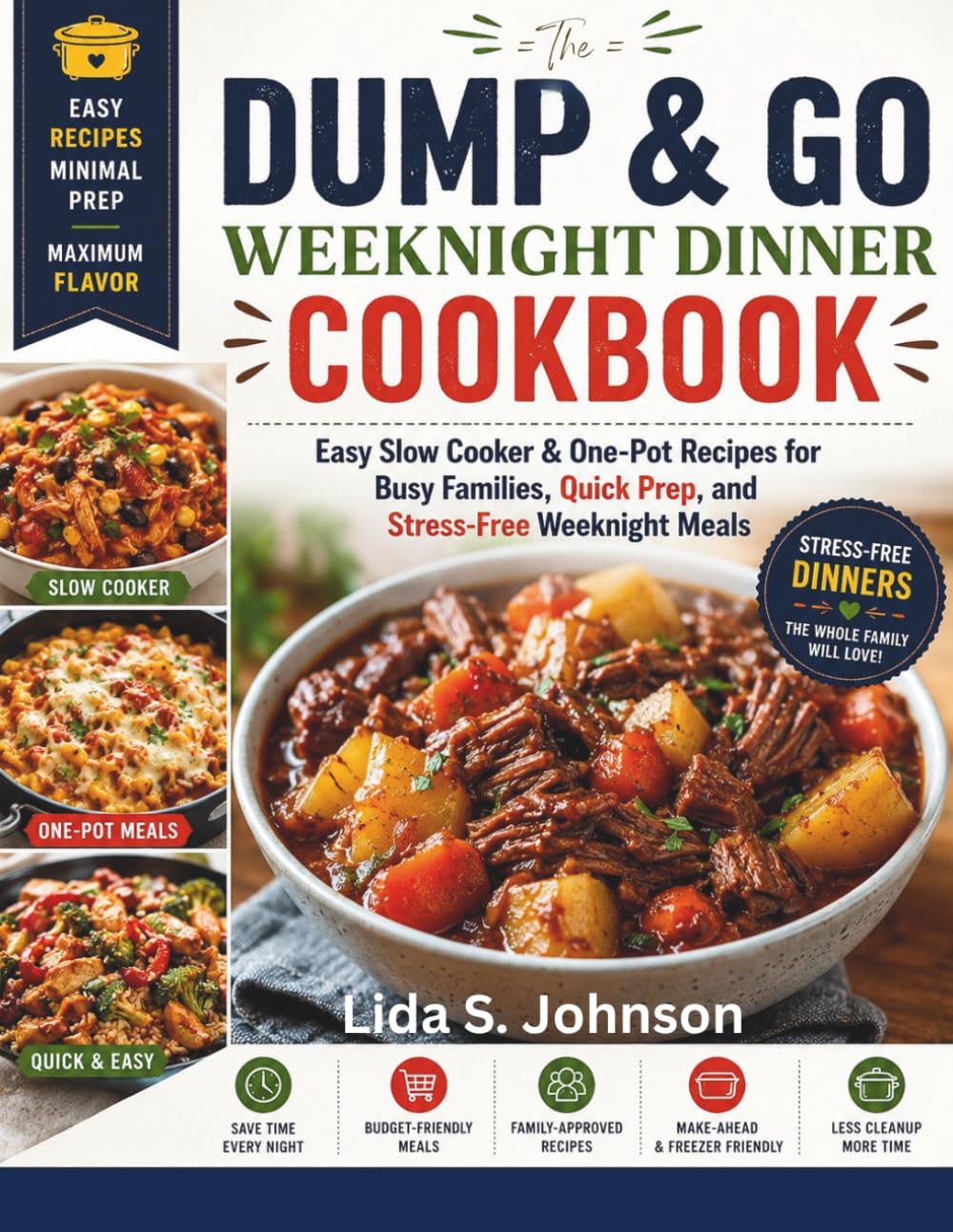 The Dump and Go Weeknight Dinner Cookbook: Easy Slow Cooker & One-Pot Recipes for Busy Families, Quick Prep, and Stress-Free Weeknight Meals (Dump and Go Cooking)