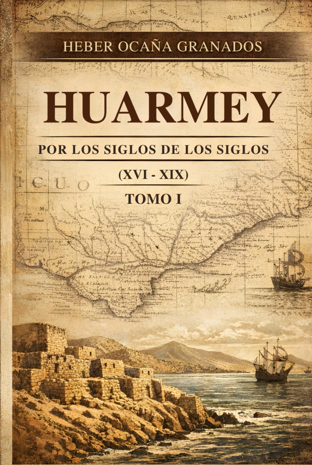 HUARMEY - POR LOS SIGLOS DE LOS SIGLOS: (XVI - XIX) - TOMO I