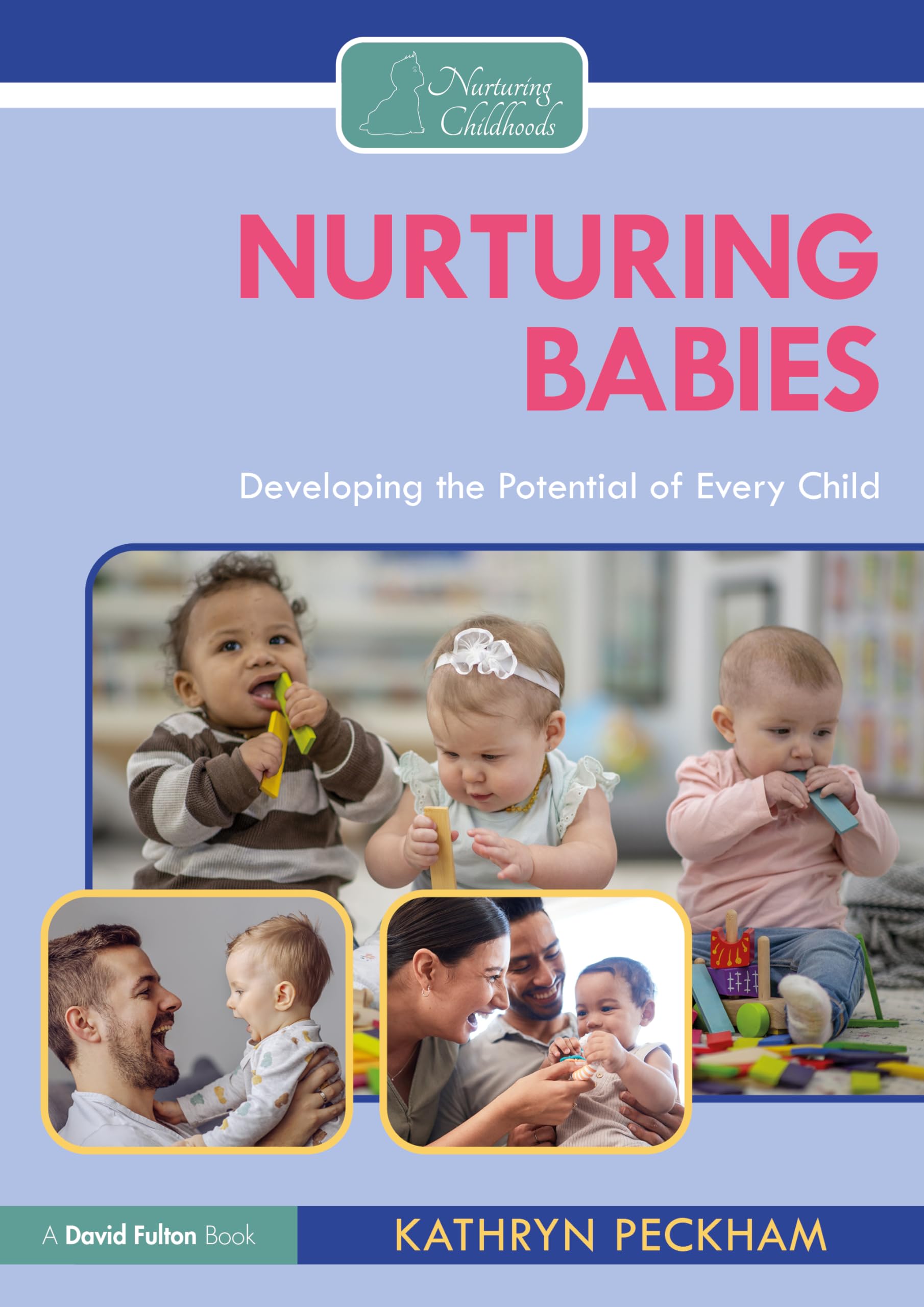 Nurturing Babies: Developing the Potential of Every Child (Nurturing Childhoods)