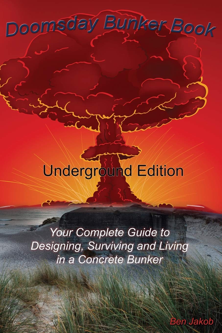 Doomsday Bunker Book: Your Complete Guide to Designing, Surviving and Living in an Underground Concrete Bunker, and for When TSHTF