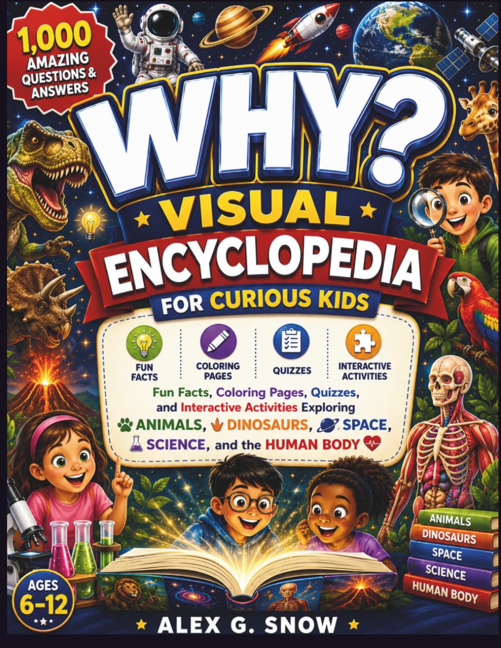 WHY? Visual Encyclopedia for Curious Kids: 1,000 Amazing Questions and Answers About Animals, Dinosaurs, Space, Science, the Human Body, and Wonders ... Pages, Quizzes, and Interactive Activities