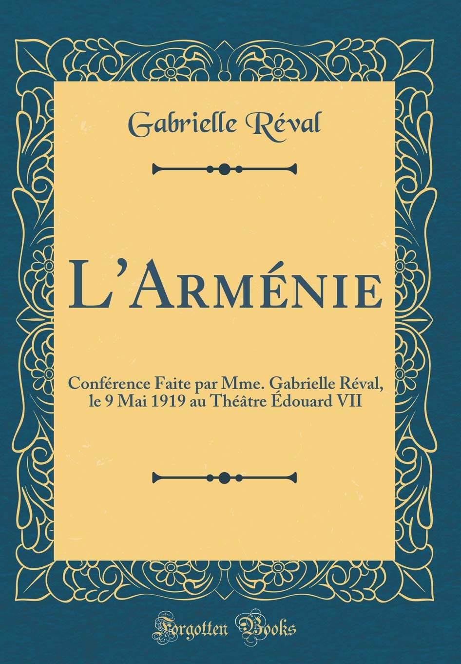 L'Arménie: Conférence Faite par Mme. Gabrielle Réval, le 9 Mai 1919 au Théâtre Édouard VII (Classic Reprint)