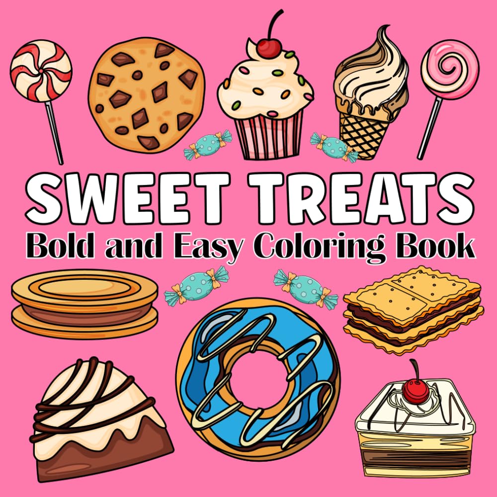 Sweet Treats Coloring Book: Color Your Sweet Tooth with Desserts, Donuts, and More for Kids, Teens, and Adults