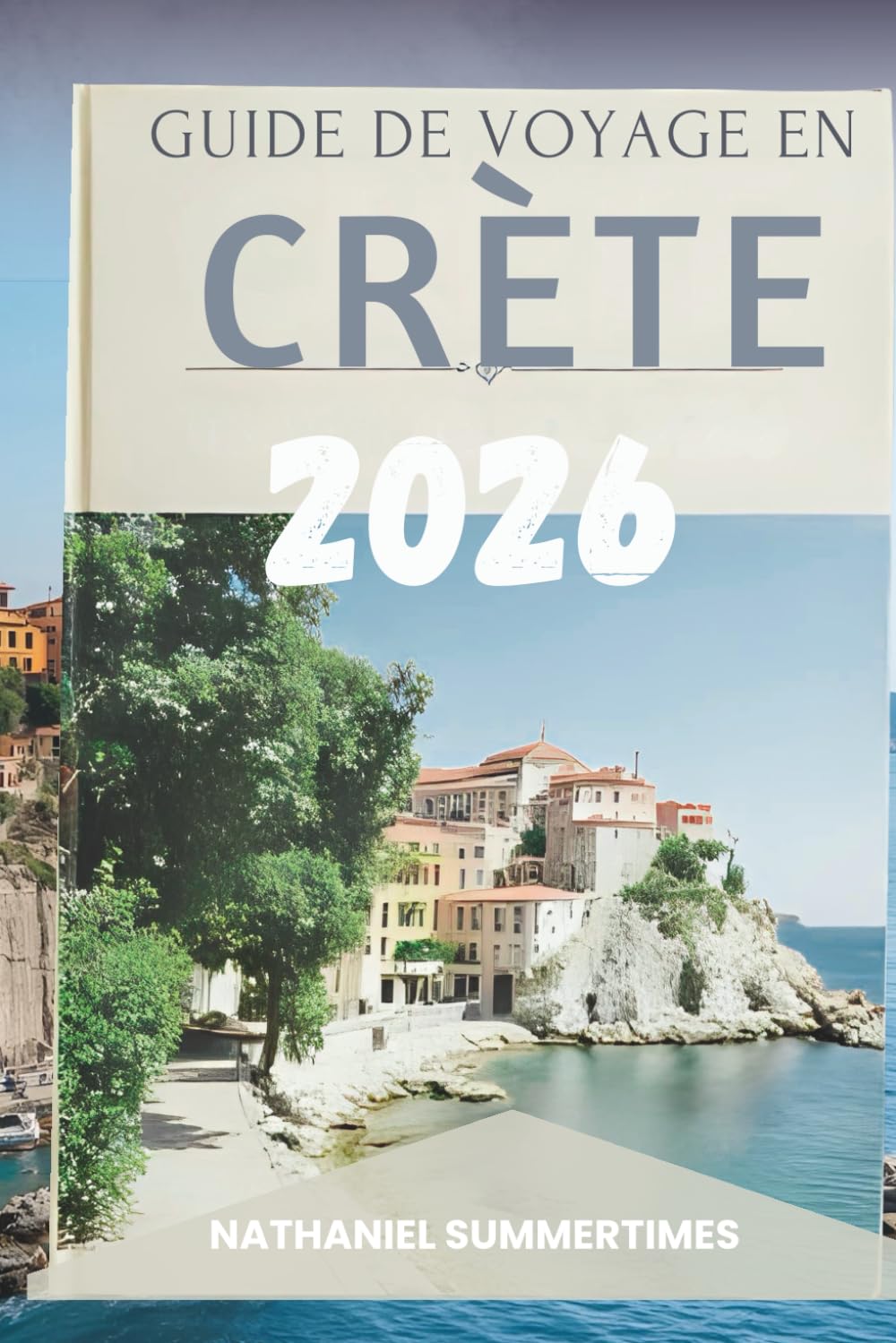 GUIDE DE VOYAGE EN CRÈTE 2026: « Légendes mythiques, rivages ensoleillés et l'esprit de la plus grande île de Grèce »