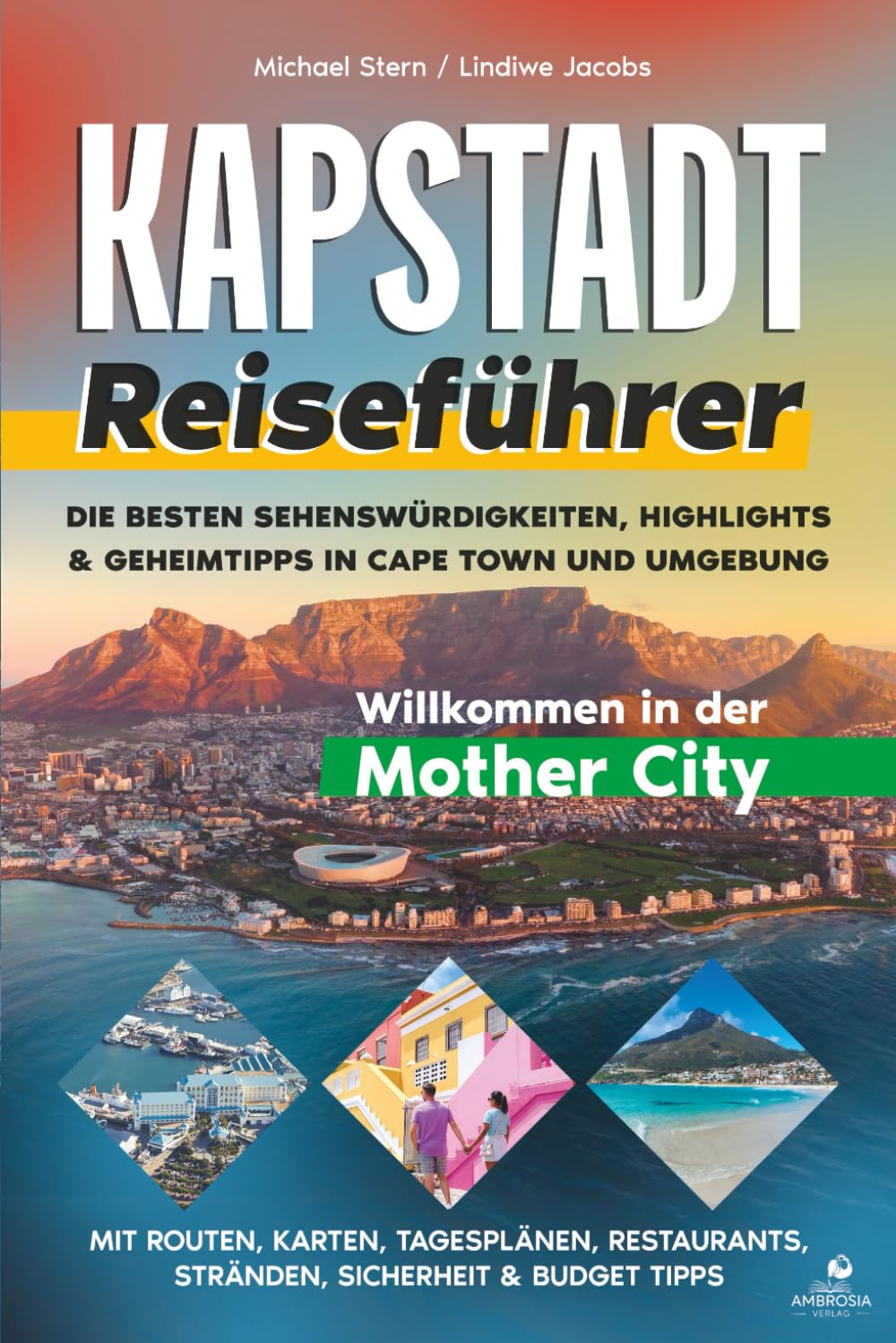 Reiseführer Kapstadt: Die besten Sehenswürdigkeiten, Highlights & Geheimtipps in Cape Town und Umgebung – mit Routen, Karten, Tagesplänen, Restaurants, Stränden, Sicherheit & Budget Tipps