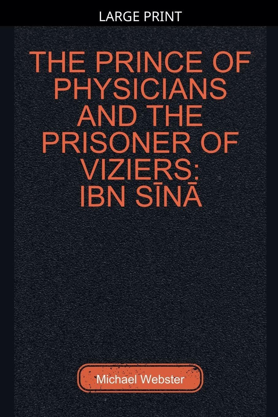 The Prince of Physicians and the Prisoner of Viziers: Ibn Sīnā